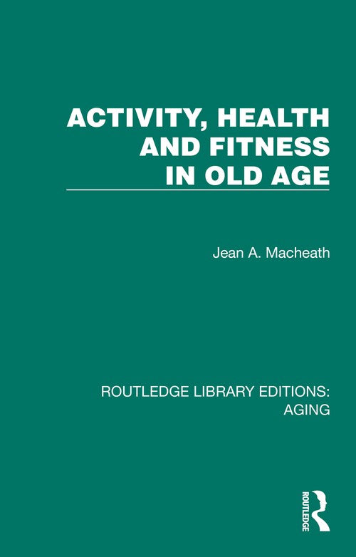 Activity, Health and Fitness in Old Age by Jean A Macheath (ISBN-13: 9781032729220)