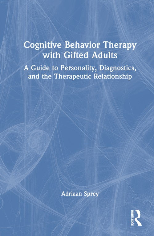Cognitive Behavior Therapy with Gifted Adults by Adriaan Sprey ISBN 9781032729725