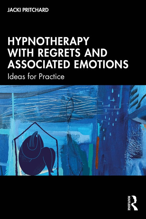 Hypnotherapy with Regrets and Associated Emotions by Jacki Pritchard ISBN 9781032735900