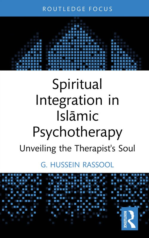 Spiritual Integration in Islamic Psychotherapy by G Hussein Rassool ISBN 9781032735917