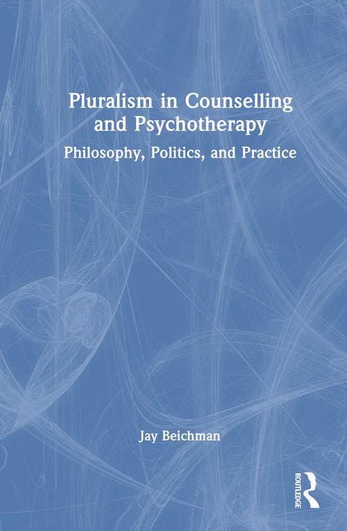 Pluralism in Counselling and Psychotherapy by Jay Beichman ISBN 9781032742410