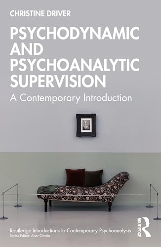 Psychodynamic and Psychoanalytic Supervision by Christine Driver - ISBN 9781032747002