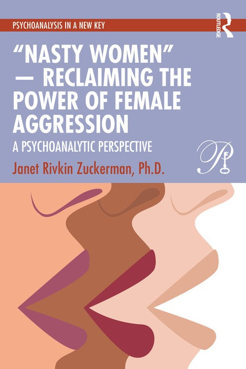 Nasty Women Reclaiming the Power of Female Aggression by Janet Rivkin Zuckerman Phd ISBN 9781032759043