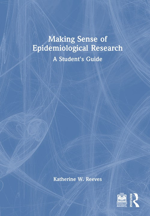 Making Sense of Epidemiological Research by Katherine W Reeves (ISBN-13: 9781032766751)