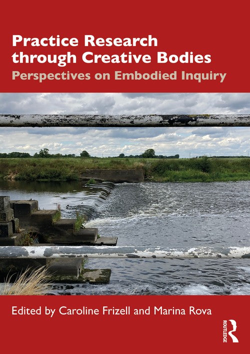 Practice Research through Creative Bodies by Caroline Frizell ISBN 9781032769226
