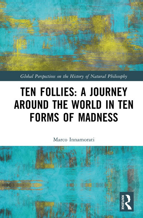 Ten Follies: A Journey Around the World in Ten Forms of Madness by Marco Innamorati ISBN 9781032771014