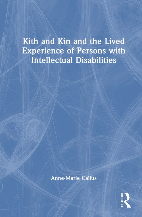 Kith and Kin and the Lived Experience of Persons with Intellectual Disabilities by Anne-Marie Callus (ISBN-13: 9781032776064)
