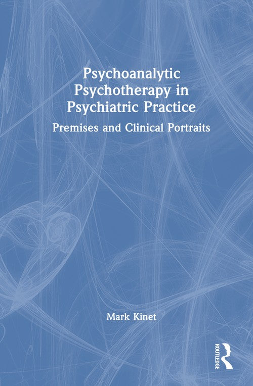 Psychoanalytic Psychotherapy in Psychiatric Practice by Mark Kinet ISBN 9781032791265