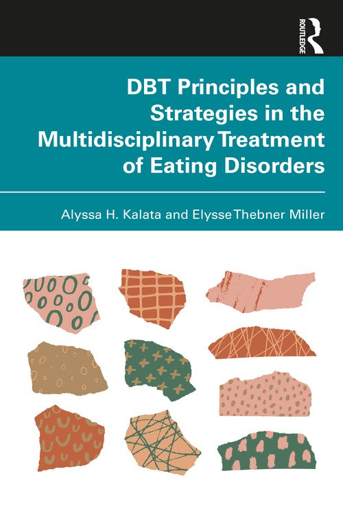 DBT Principles and Strategies in the Multidisciplinary Treatment of Eating Disorders by Alyssa H Kalata ISBN 9781032797229