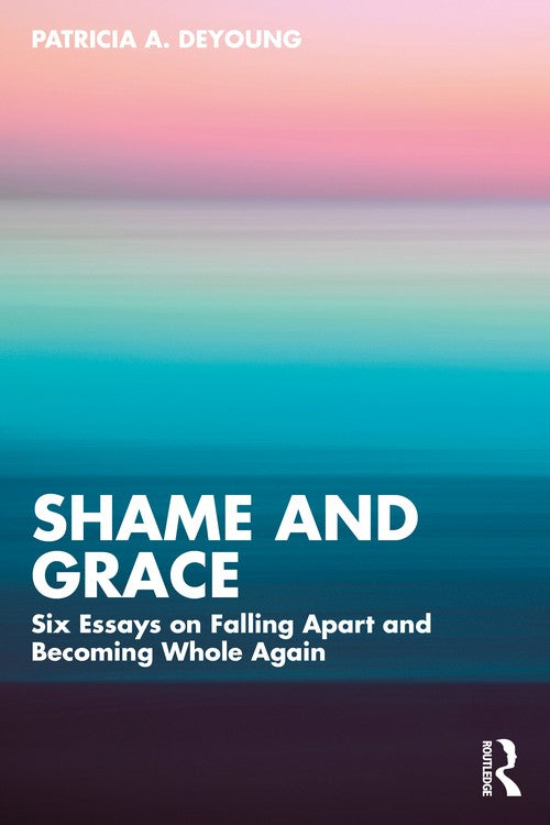 Shame and Grace by Patricia A Deyoung - ISBN 9781032804934
