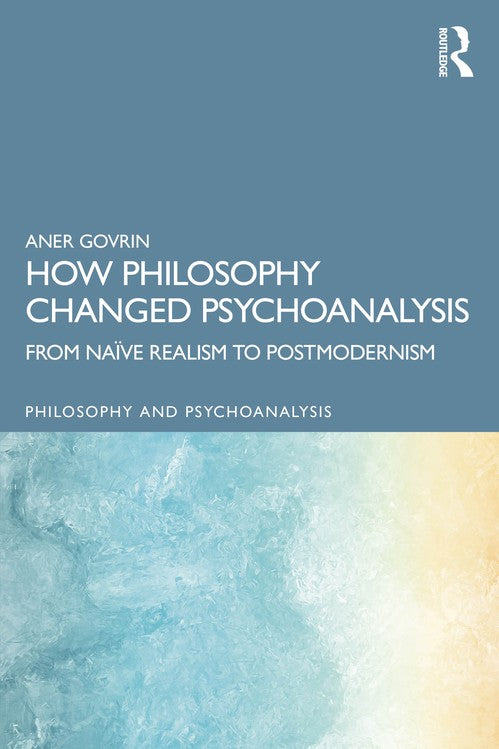 How Philosophy Changed Psychoanalysis by Aner Govrin ISBN 9781032806990