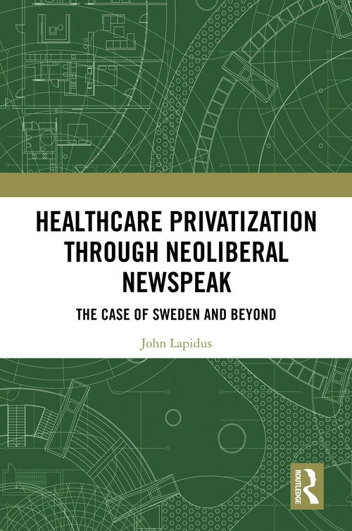 Healthcare Privatization through Neoliberal Newspeak by John Lapidus (ISBN-13: 9781032814155)