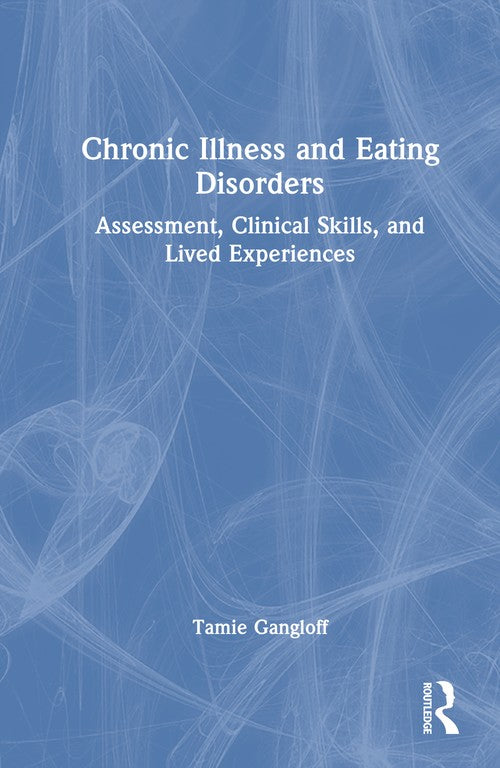 Chronic Illness and Eating Disorders by Tamie Gangloff ISBN 9781032815305
