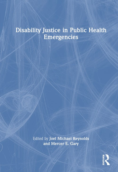 Disability Justice in Public Health Emergencies by Joel Michael Reynolds (ISBN-13: 9781032820354)