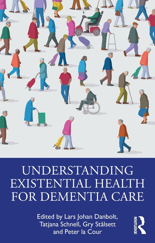 Understanding Existential Health for Dementia Care by Lars Johan Danbolt ISBN 9781032829425
