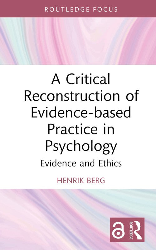 A Critical Reconstruction of Evidence-based Practice in Psychology by Henrik Berg ISBN 9781032842974