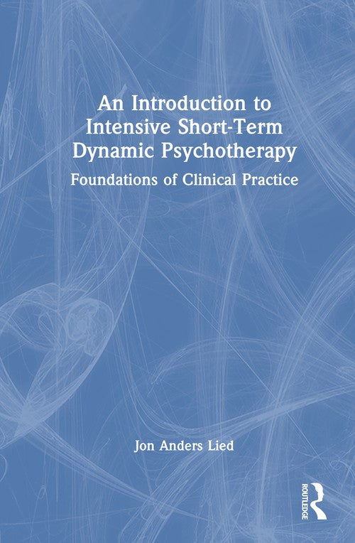 An Introduction to Intensive Short-Term Dynamic Psychotherapy by Jon Anders Lied ISBN 9781032850382