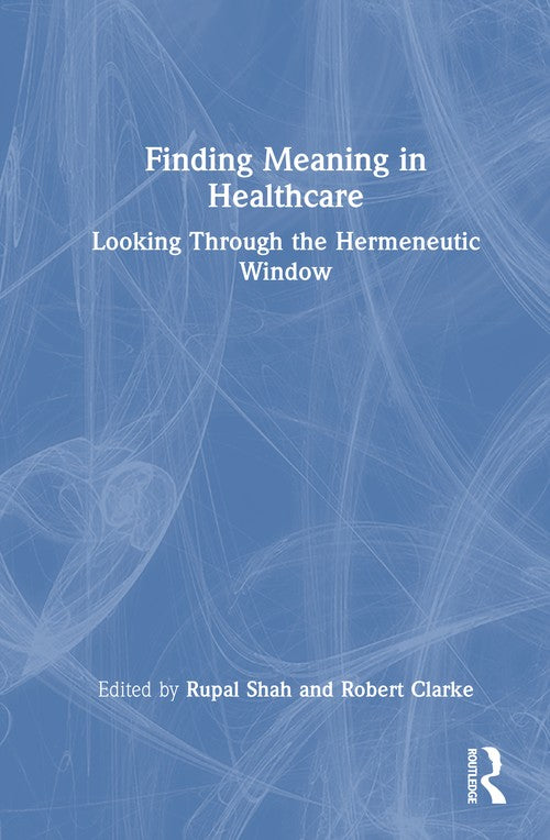 Finding Meaning in Healthcare by Rupal Shah (ISBN-13: 9781032853246)