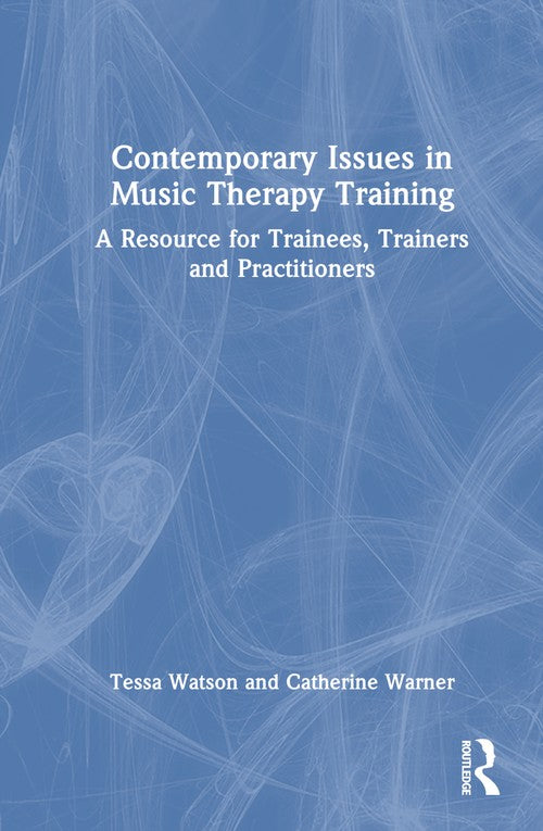 Contemporary Issues in Music Therapy Training by Tessa Watson ISBN 9781032853949
