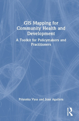 GIS Mapping for Community Health and Development by Priyanka Vyas (ISBN-13: 9781032854212)