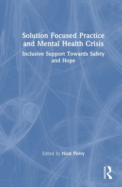 Solution Focused Practice and Mental Health Crisis by Nick Perry ISBN 9781032856483