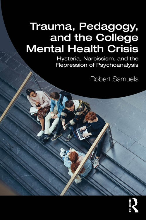 Trauma, Pedagogy, and the College Mental Health Crisis by Robert Samuels ISBN 9781032899923