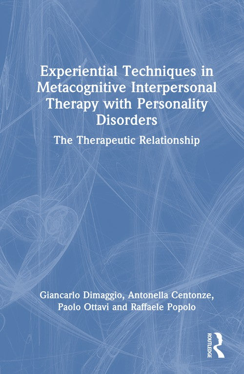 Experiential Techniques in Metacognitive Interpersonal Therapy with Personality Disorders by Giancarlo Dimaggio ISBN 9781032944814