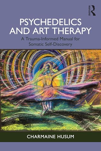 Psychedelics and Art Therapy by Charmaine Husum ISBN 9781032975931