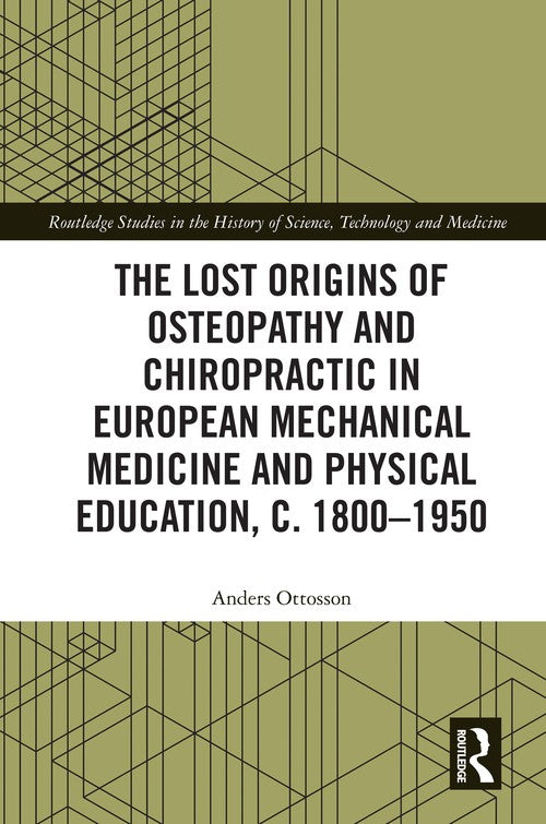 The Lost Origins of Osteopathy and Chiropractic in European Mechanical Medicine by Anders Ottosson (ISBN-13: 9781032990101)