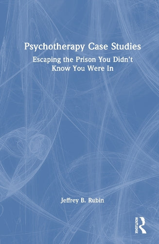 Psychotherapy Case Studies by Jeffrey B Rubin ISBN 9781032995410