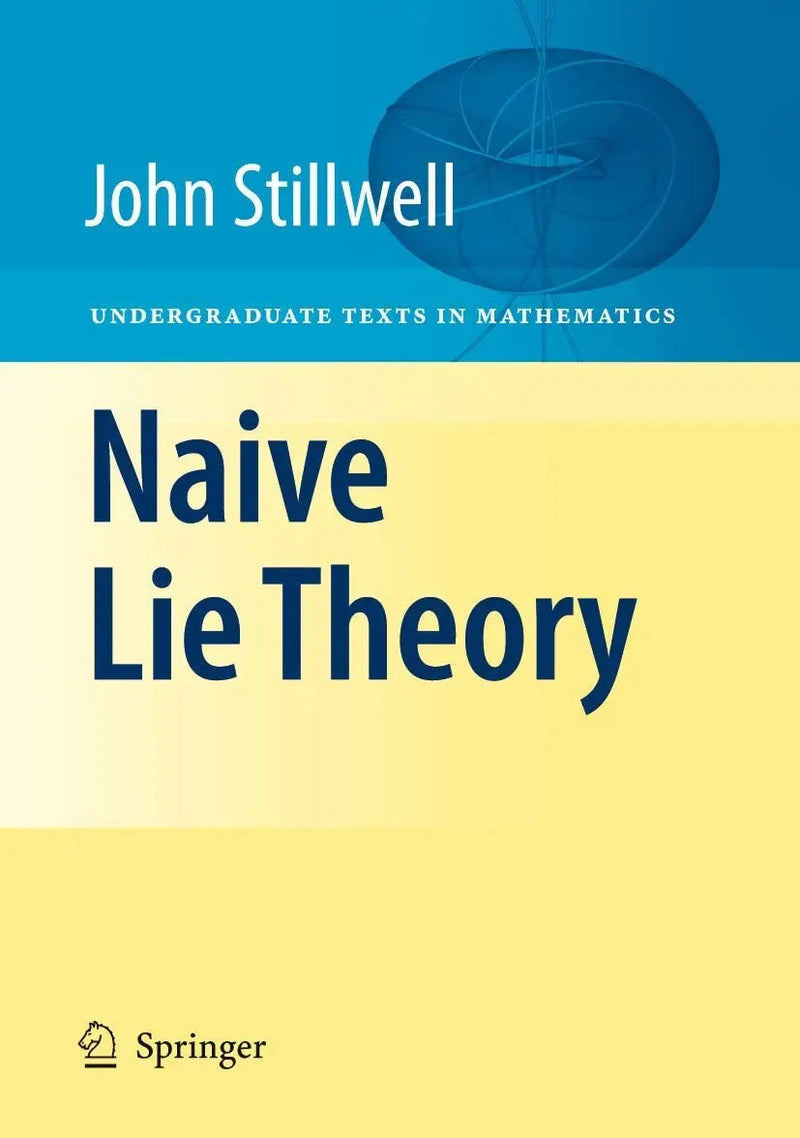 Naive Lie Theory by John Stillwell ISBN 9781441926814