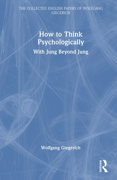 How to Think Psychologically by Wolfgang Giegerich ISBN 9781041007371