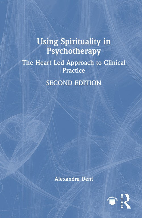 Using Spirituality in Psychotherapy by Alexandra Dent ISBN 9781041012221