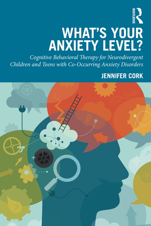 What's Your Anxiety Level? Cognitive Behavioral Therapy for Neurodivergent Children and Teens with Co-Occurring Anxiety Disorders by Jennifer Cork ISBN 9781041019756