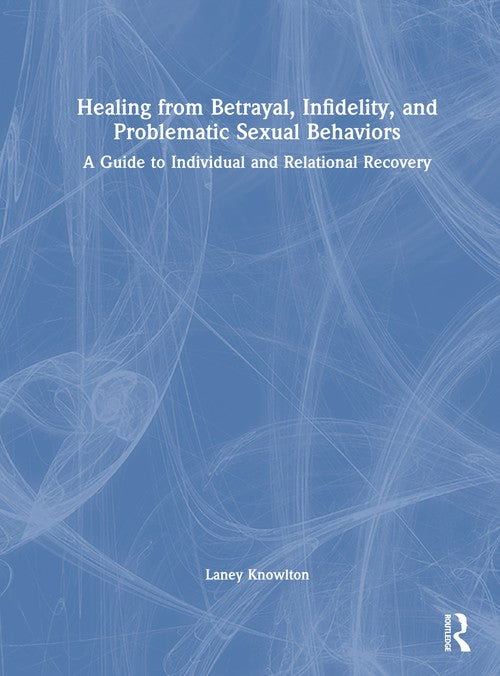 Healing from Betrayal, Infidelity, and Problematic Sexual Behaviors by Laney Knowlton ISBN 9781041033370