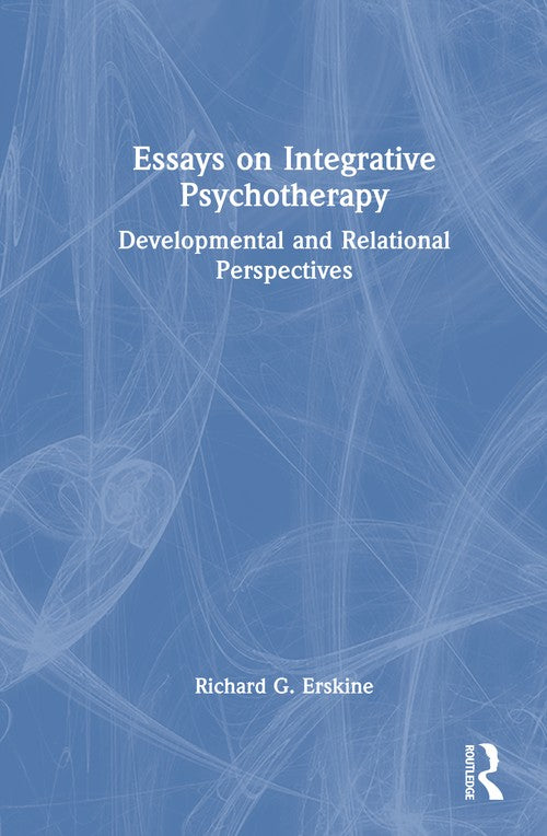Essays on Integrative Psychotherapy by Richard G Erskine ISBN 9781041040712