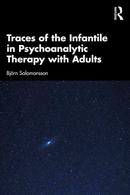 Traces of the Infantile in Psychoanalytic Therapy with Adults by Björn Salomonsson ISBN 9781041070344