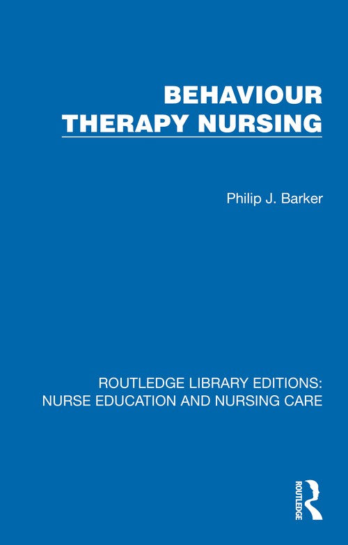 Behaviour Therapy Nursing by Philip J Barker ISBN 9781041111450
