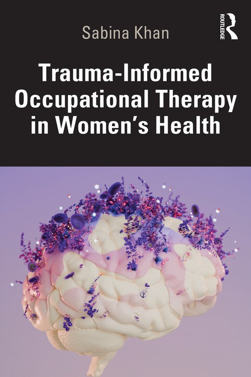 Trauma-Informed Occupational Therapy in Womens Health by Sabina Khan ISBN 9781041111580