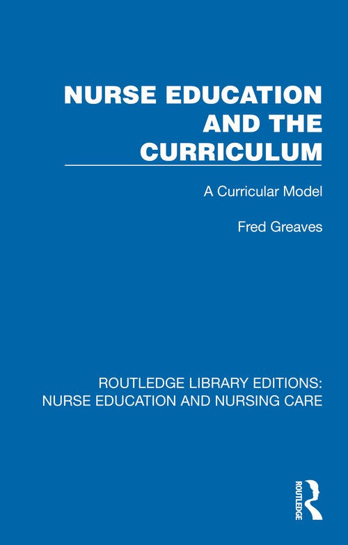 Nurse Education and the Curriculum by Fred Greaves ISBN 9781041112389