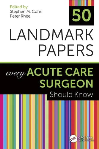 50 Landmark Papers Every Acute Care Surgeon Should Know by Stephen M. Cohn ISBN: 978-1138624443 - front cover