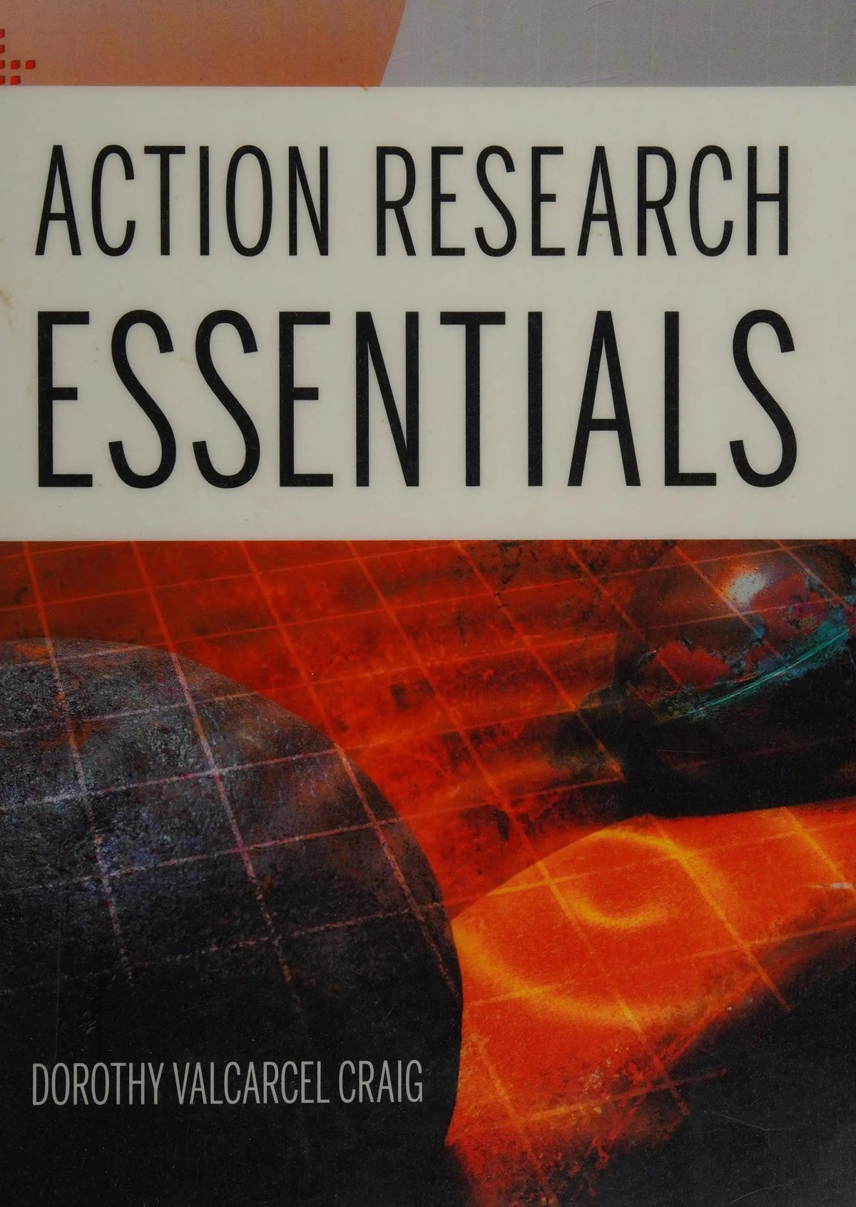 Action Research Essentials by Dorothy Valcarcel Craig 1st Edition ISBN 9780470189290 - front cover