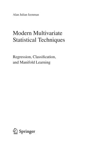 Modern Multivariate Statistical Techniques Regression, Classification, and Manifold Learning by Alan J. Izenman 978-0387781884