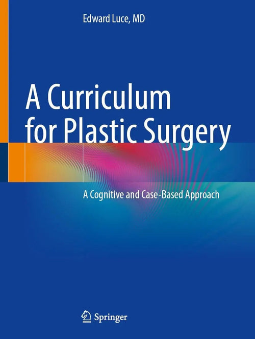 A Curriculum for Plastic Surgery A Case-Based Textbook by Edward Luce ISBN 9783031620867 - front cover