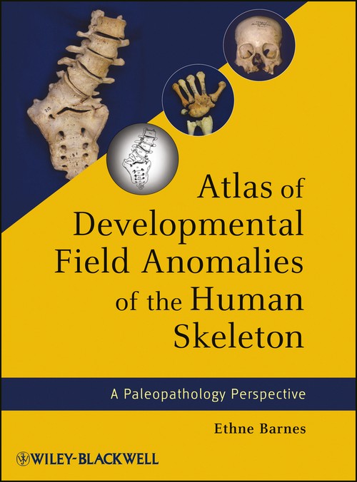 Atlas of Developmental Field Anomalies of the Human Skeleton by Ethne Barnes ISBN 9781118013885