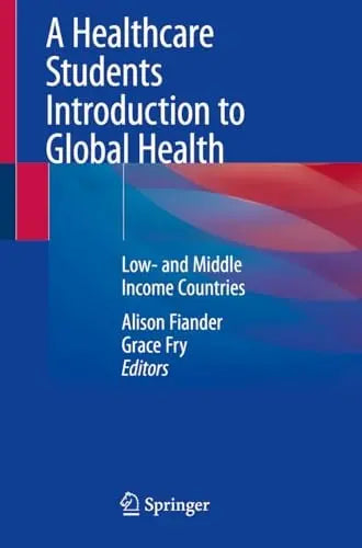 A Healthcare Students Introduction to Global Health Low- and Middle Income Countries by Alison Fiander ISBN 9783031665622 - front cover