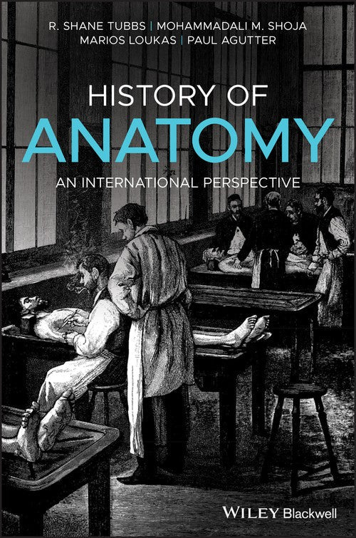 History of Anatomy by R Shane Tubbs ISBN 9781118524251