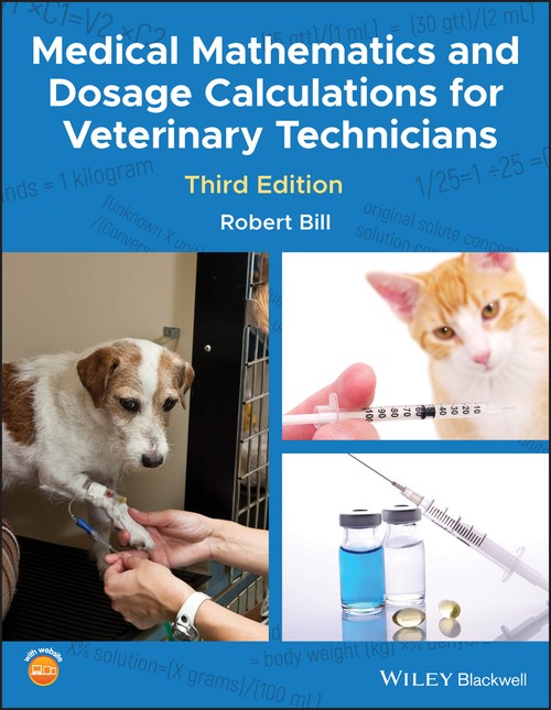 Medical Mathematics and Dosage Calculations for Veterinary Technicians by Robert Bill ISBN 9781118835296