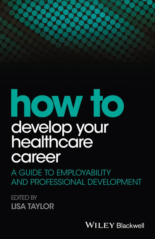 How to Develop Your Healthcare Career by Lisa E Taylor ISBN 9781118910832
