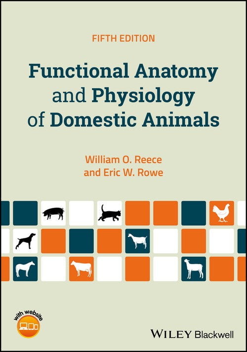 Functional Anatomy and Physiology of Domestic Animals by William O Reece ISBN 9781119270843
